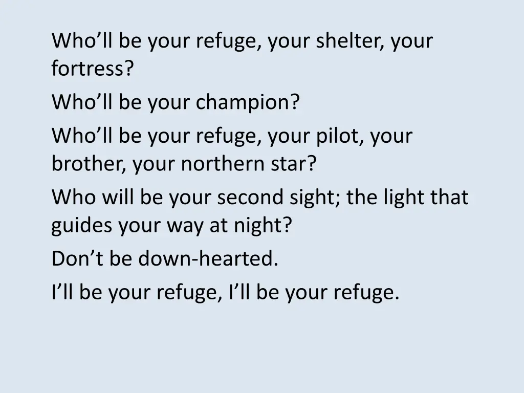 who ll be your refuge your shelter your fortress