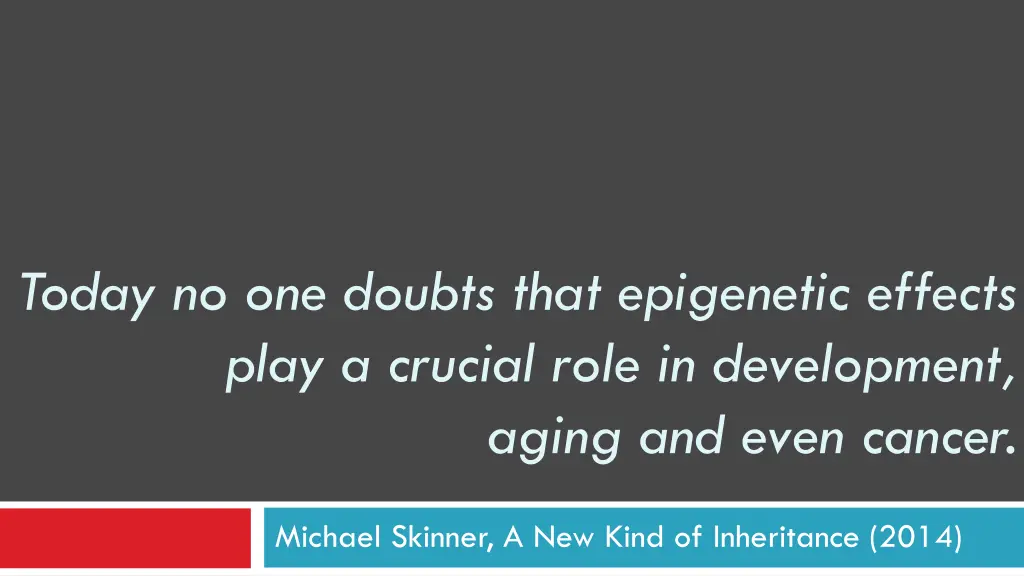 today no one doubts that epigenetic effects play