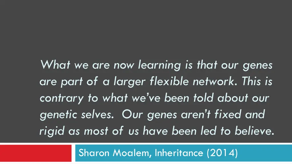 what we are now learning is that our genes
