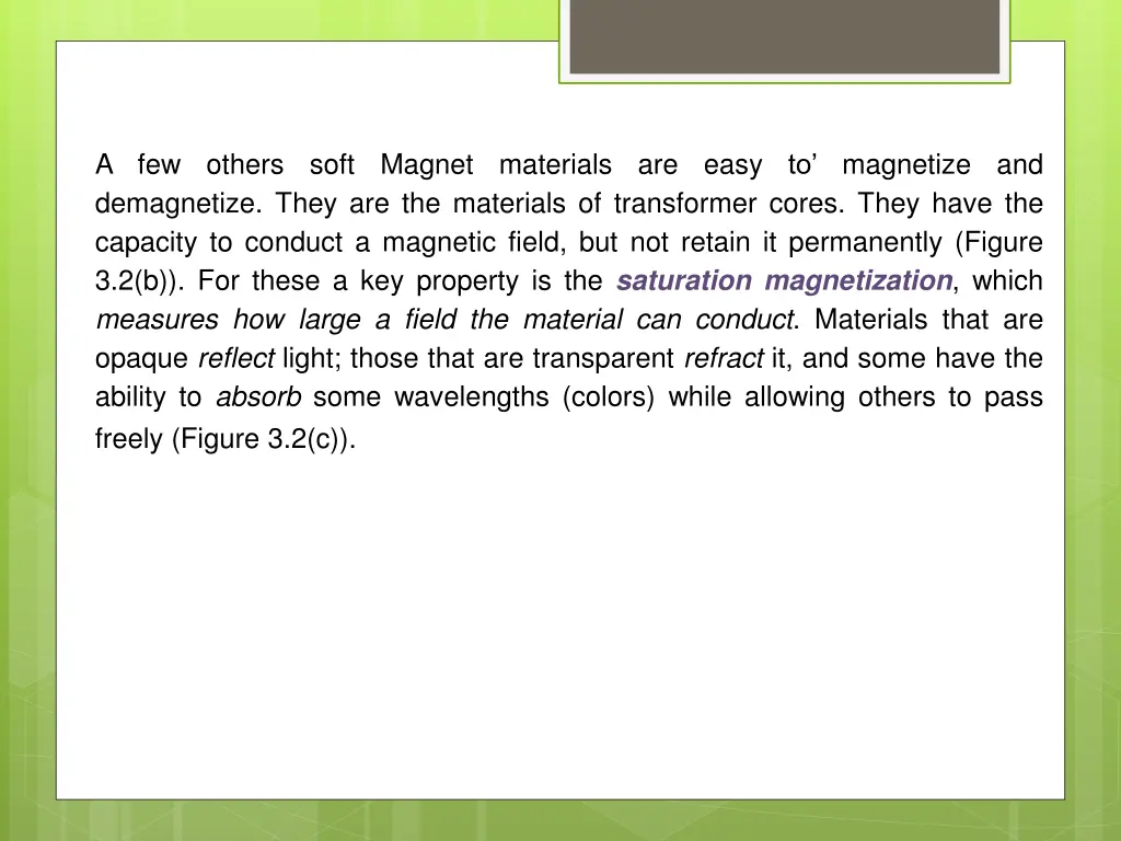 a few others demagnetize they are the materials