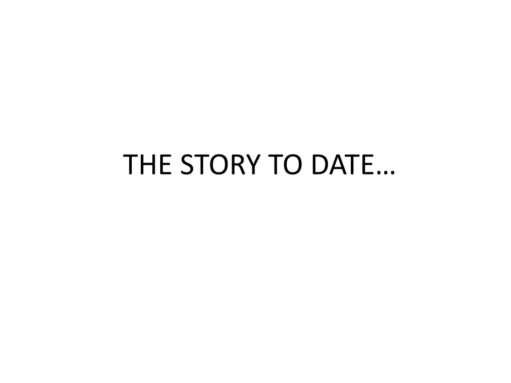 the story to date