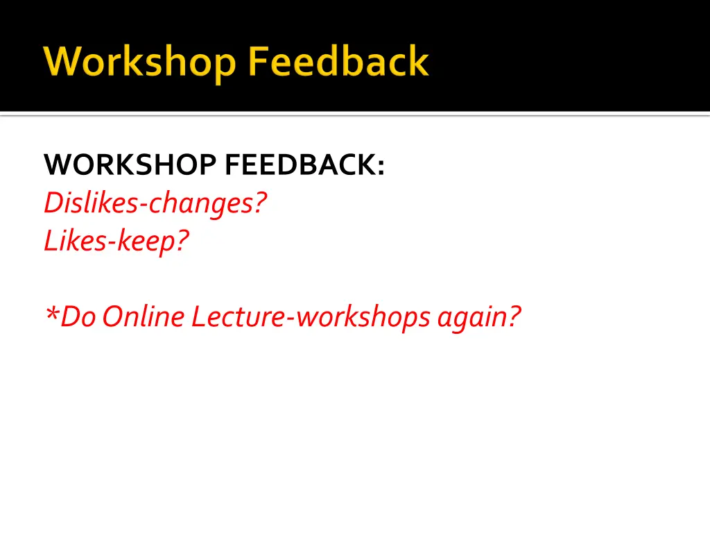 workshop feedback dislikes changes likes keep