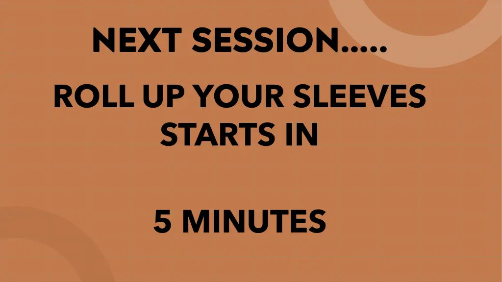 next session roll up your sleeves starts in