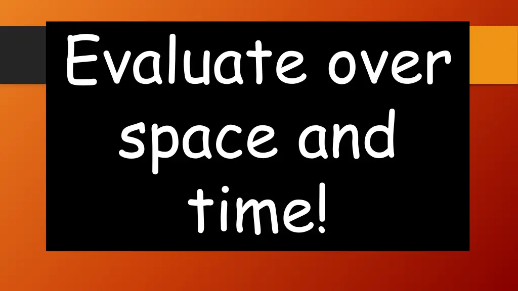 evaluate over space and time