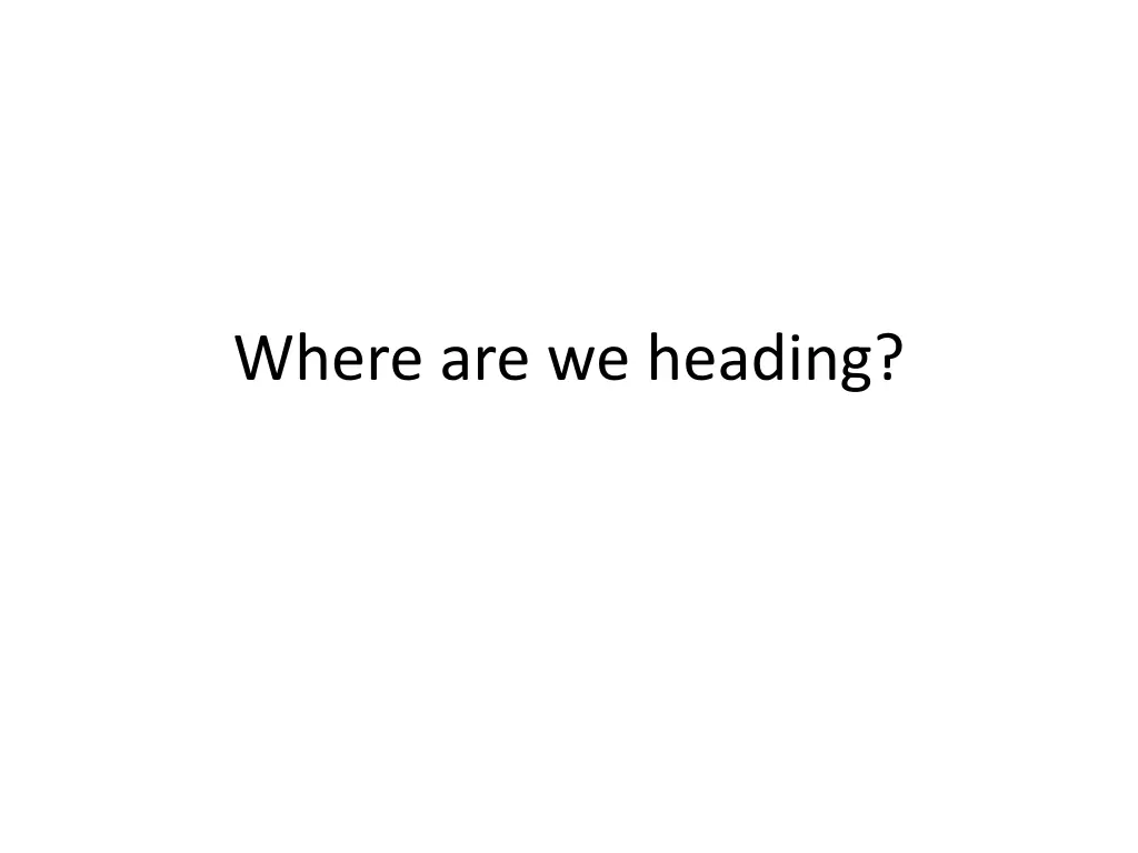 where are we heading