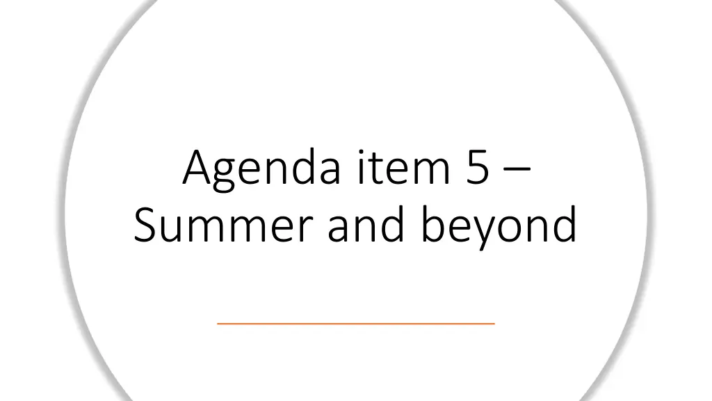 agenda item 5 summer and beyond
