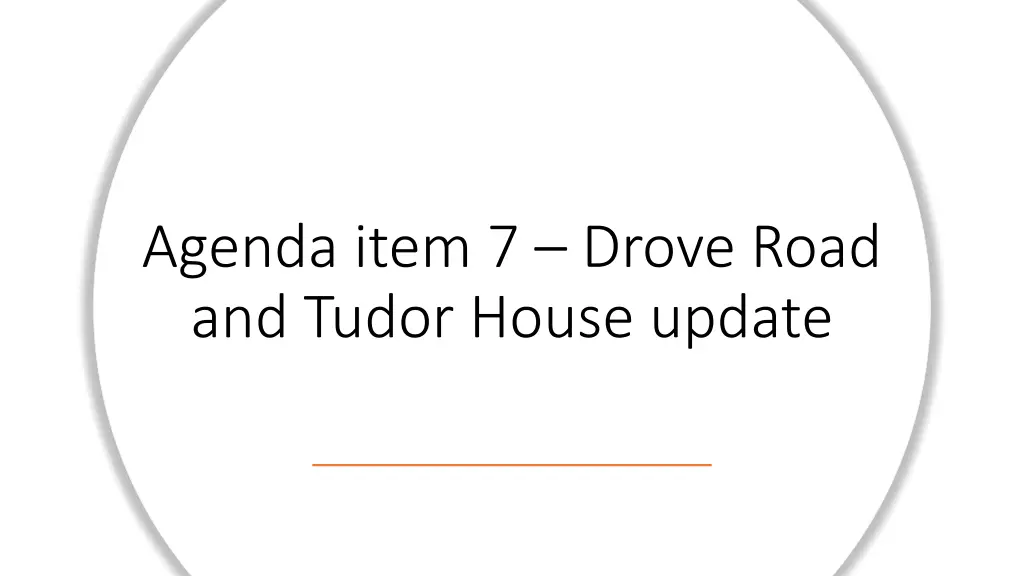 agenda item 7 drove road and tudor house update