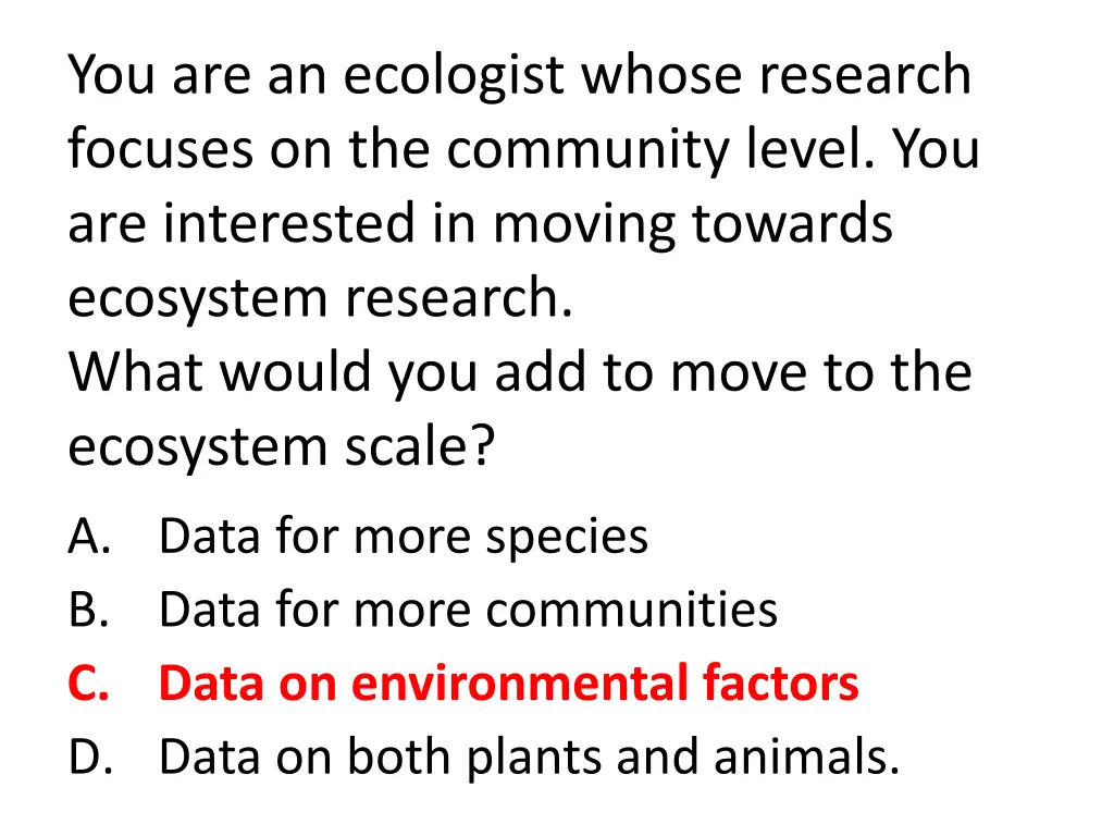you are an ecologist whose research focuses