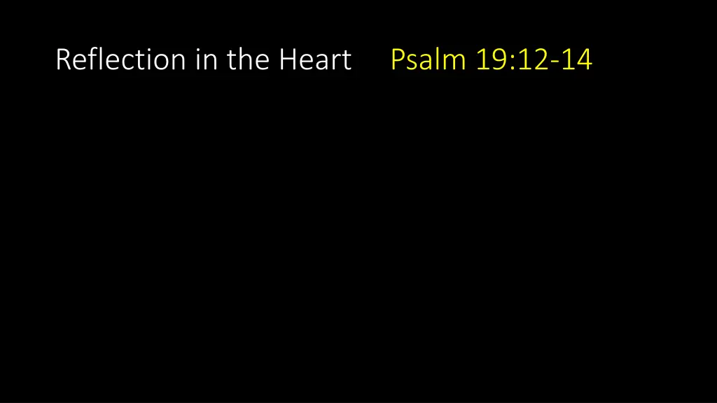 reflection in the heart psalm 19 12 14