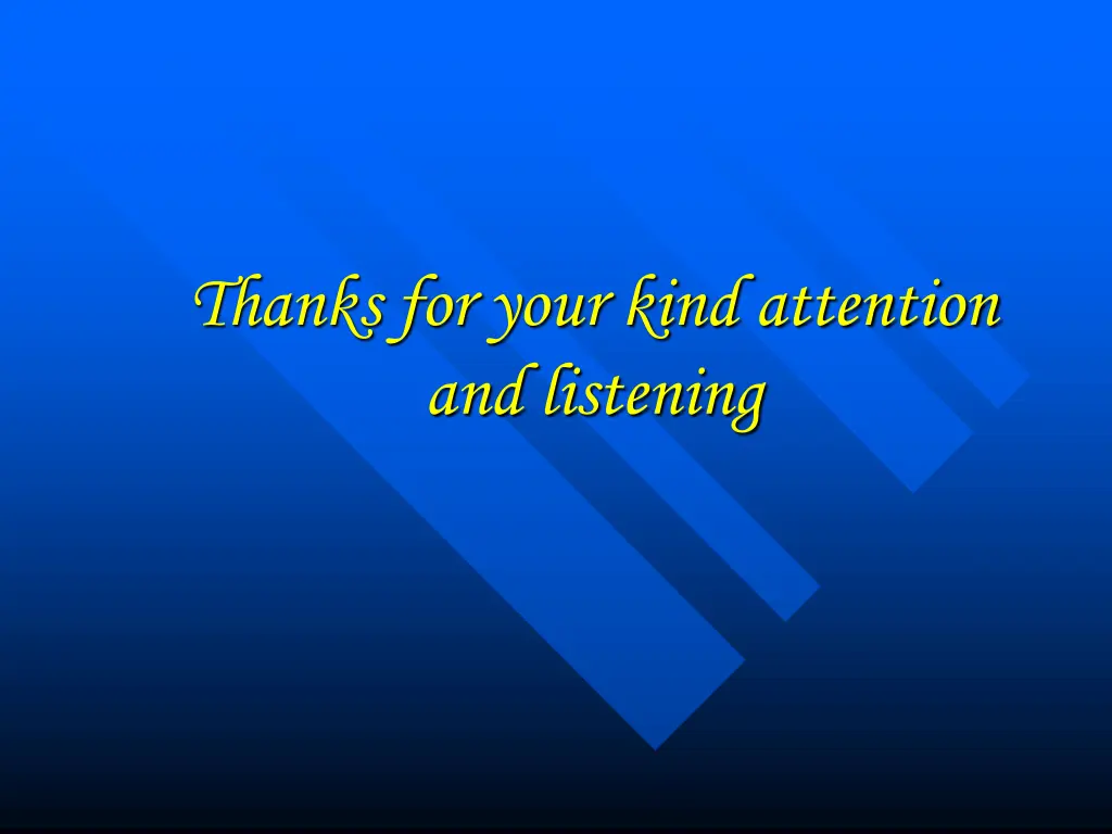 thanks for your kind attention and listening