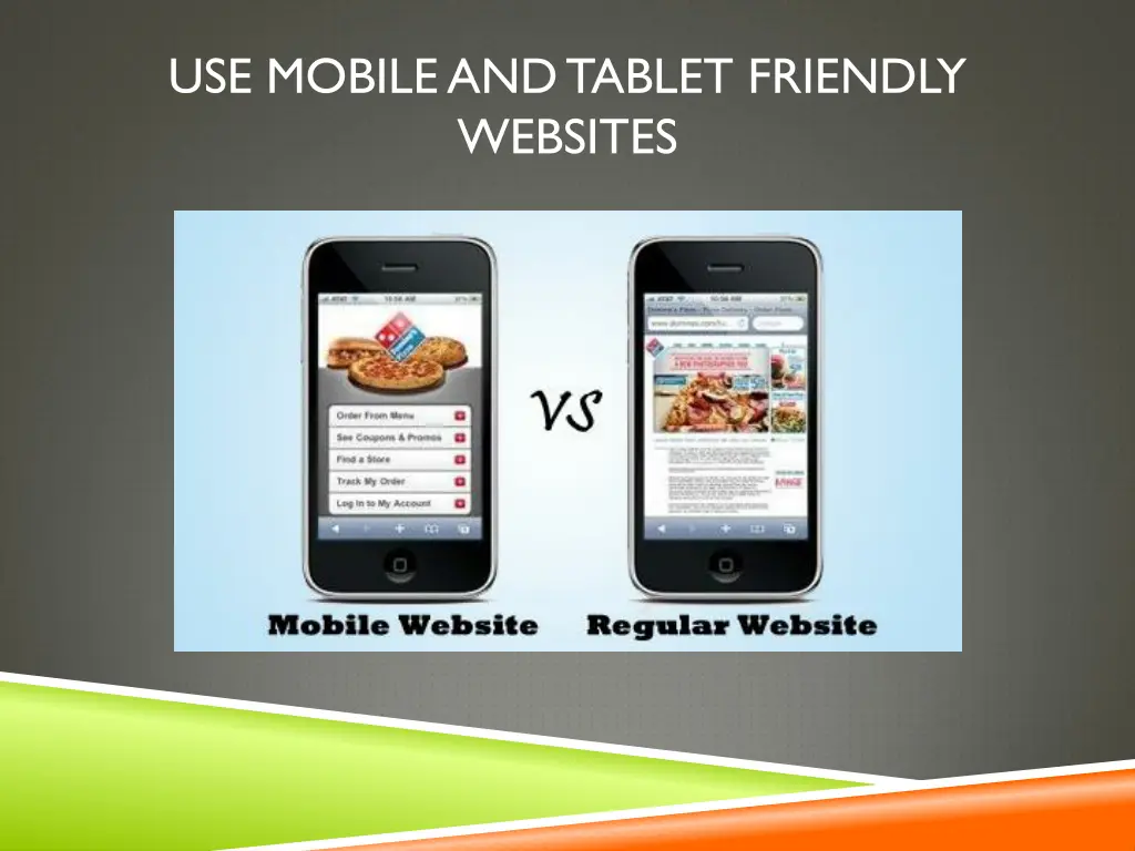 use mobile and tablet friendly websites