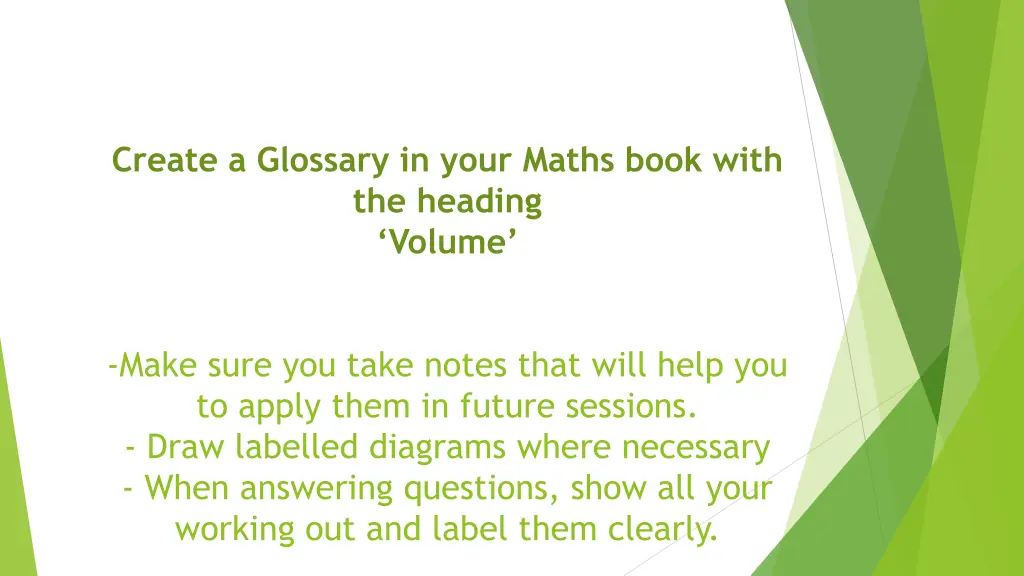 create a glossary in your maths book with