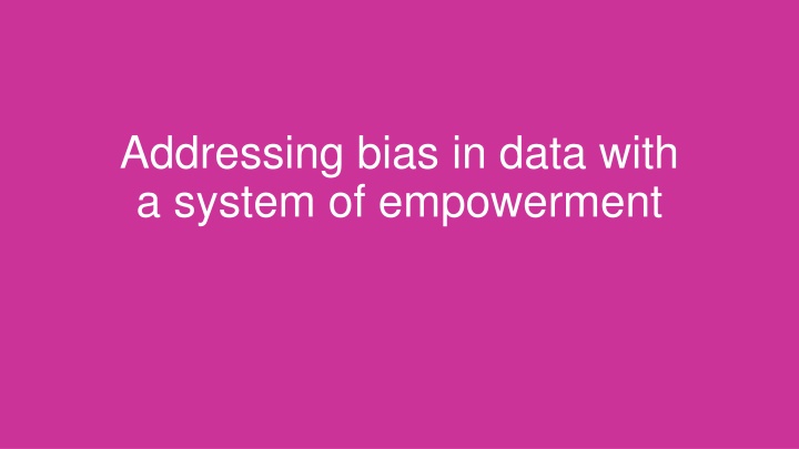 addressing bias in data with a system