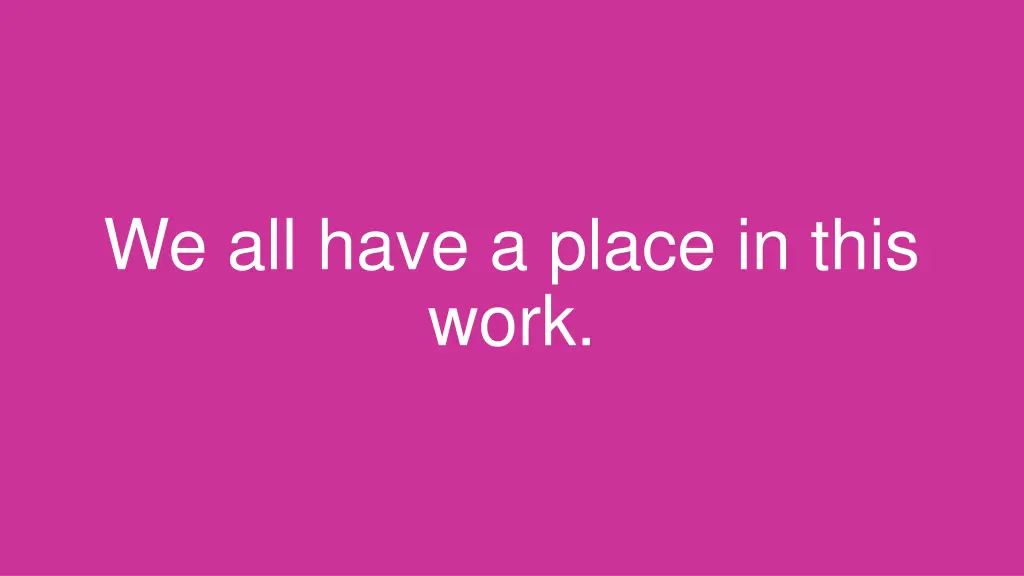 we all have a place in this work