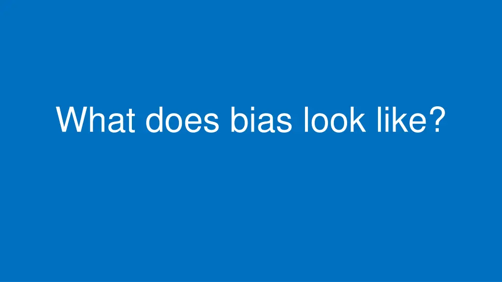 what does bias look like