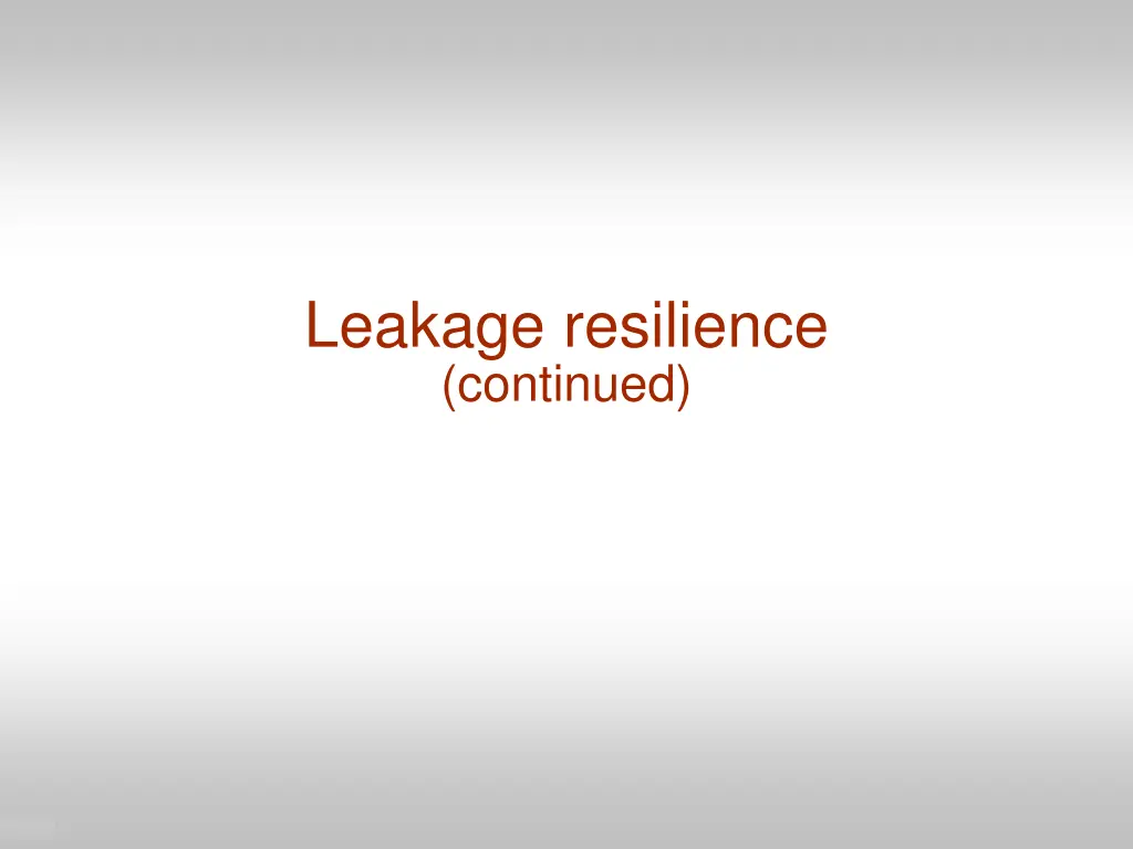leakage resilience continued
