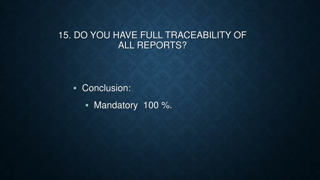15 do you have full traceability of all reports