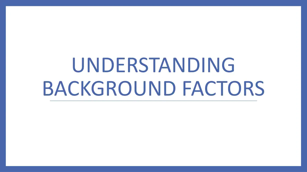 understanding background factors