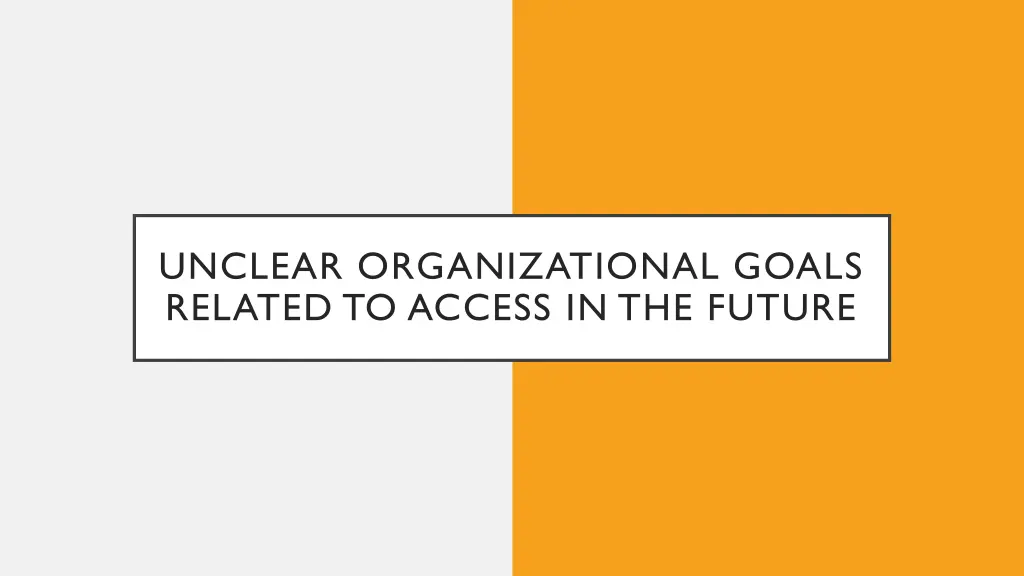 unclear organizational goals related to access