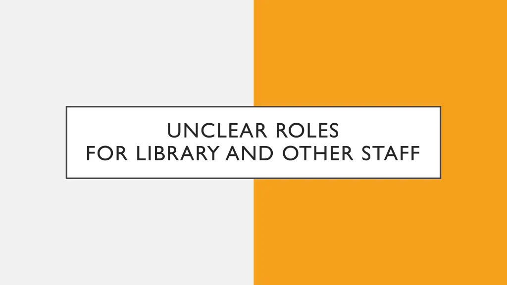 unclear roles for library and other staff