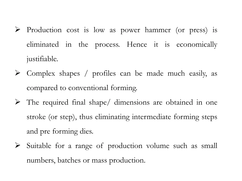 production cost is low as power hammer or press is