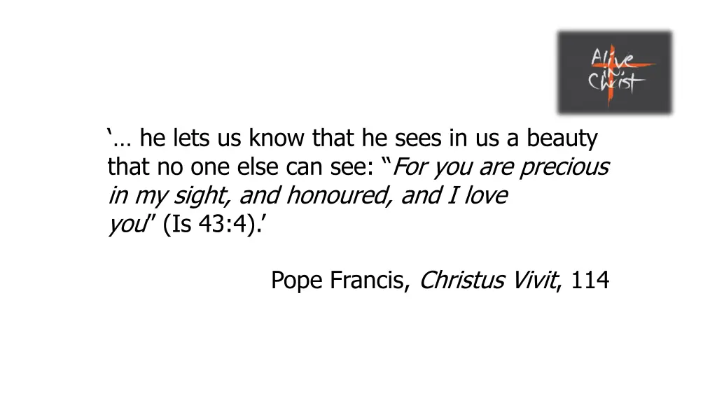 he lets us know that he sees in us a beauty that