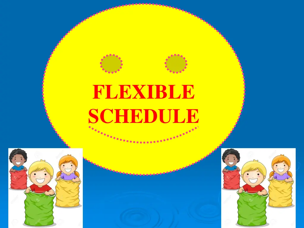 flexible schedule