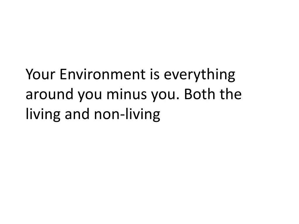 your environment is everything around you minus