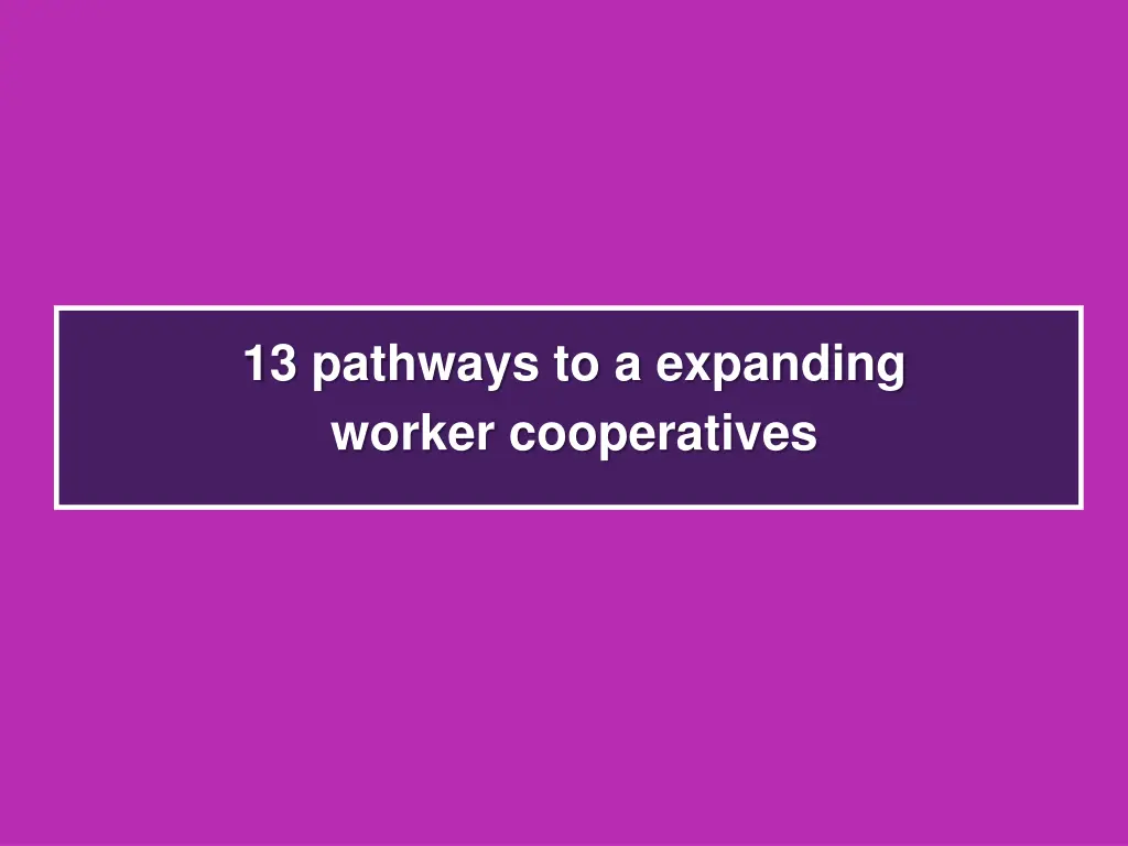 13 pathways to a expanding worker cooperatives