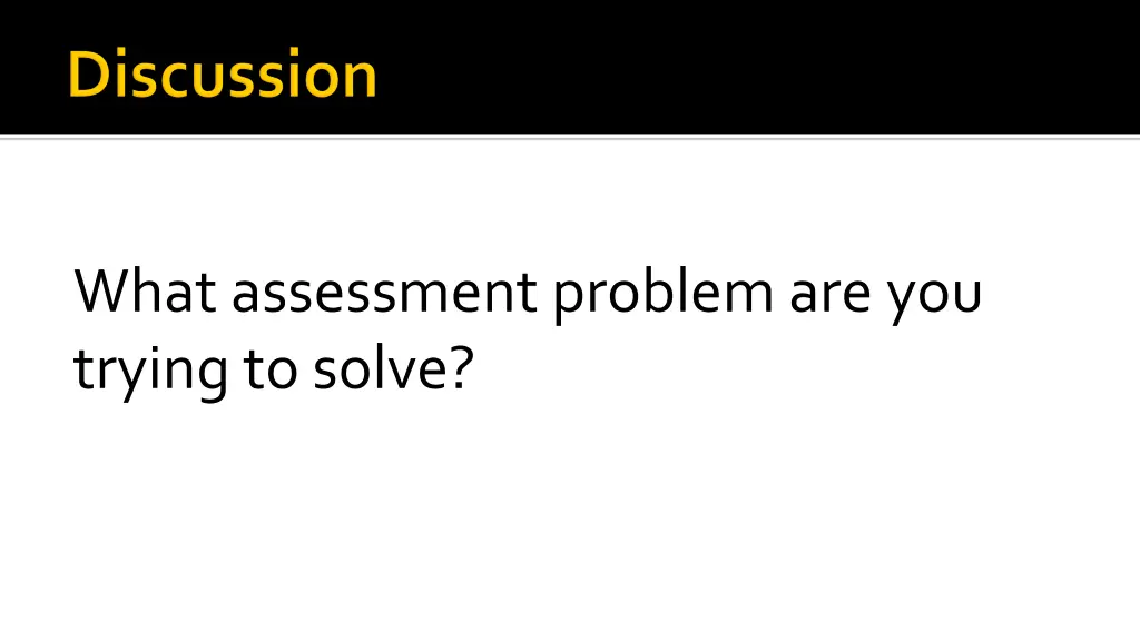 what assessment problem are you trying to solve