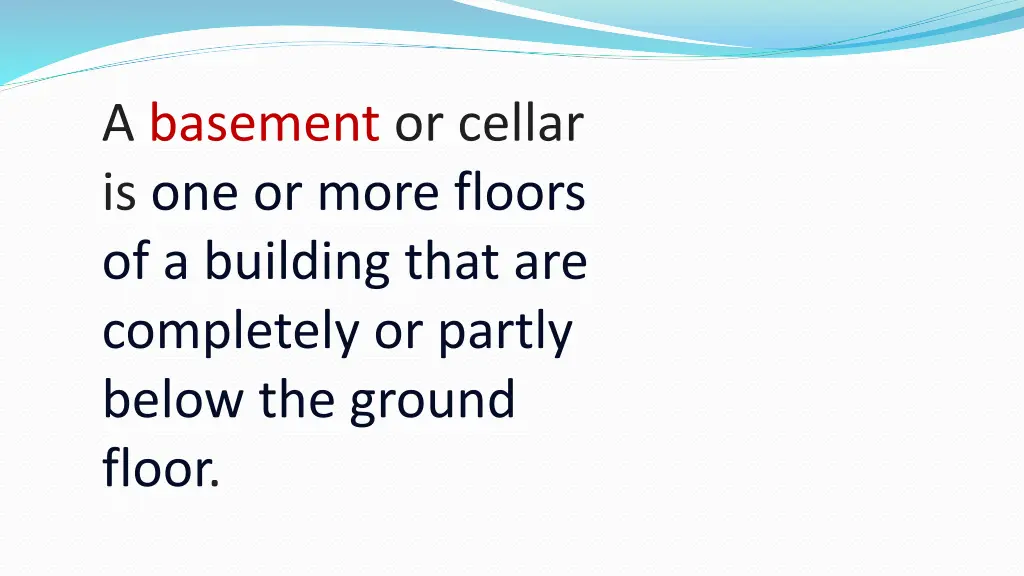 a basement or cellar is one or more floors