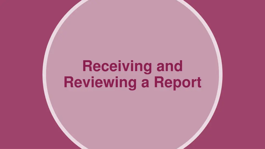 receiving and reviewing a report