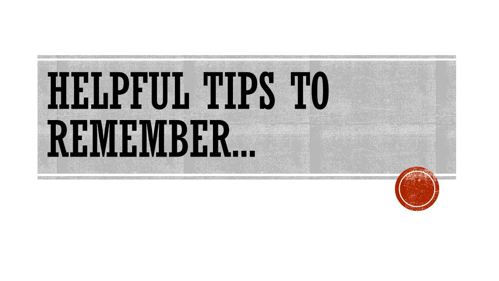 helpful tips to remember