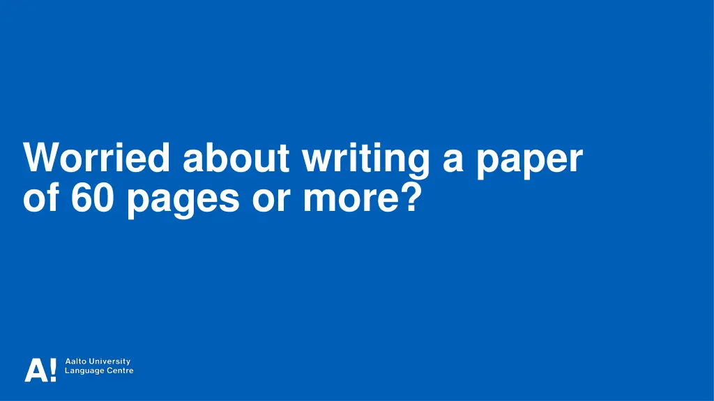 worried about writing a paper of 60 pages or more