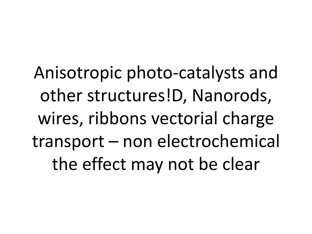 anisotropic photo catalysts and other structures