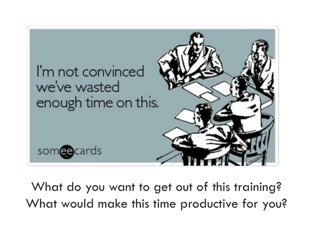 what do you want to get out of this training what