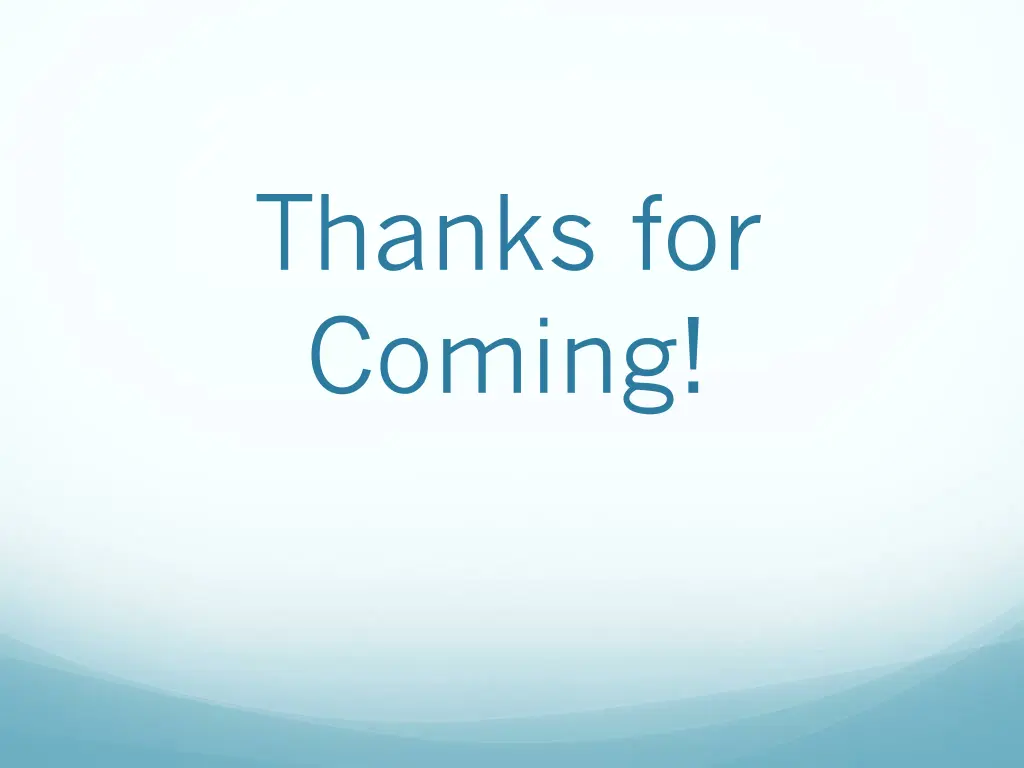 thanks for coming
