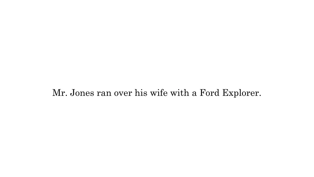 mr jones ran over his wife with a ford explorer