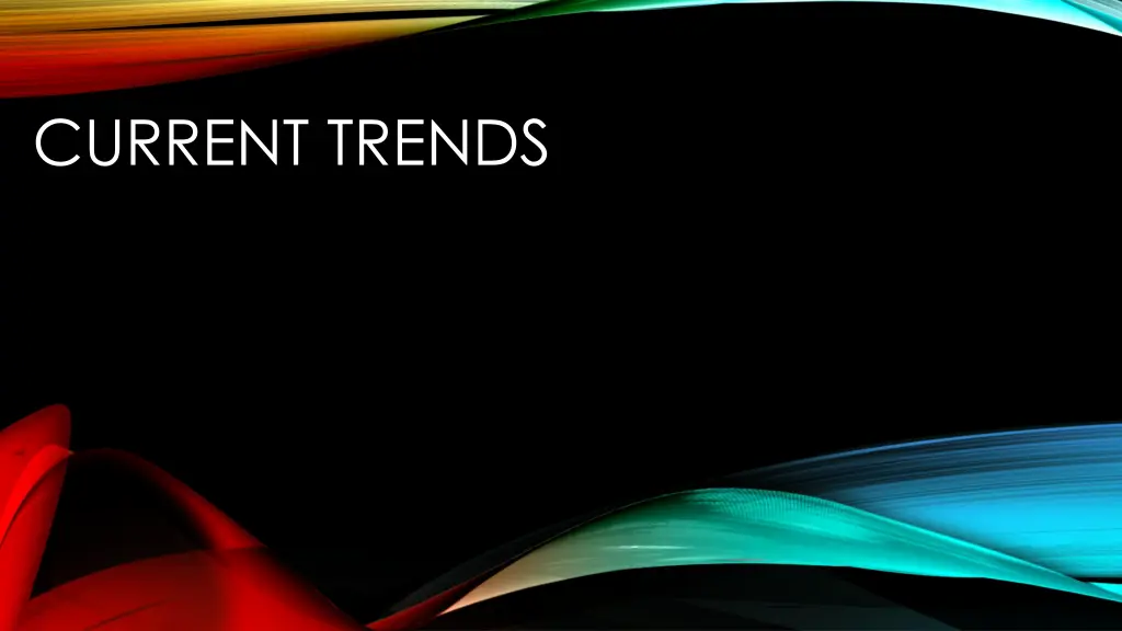 current trends