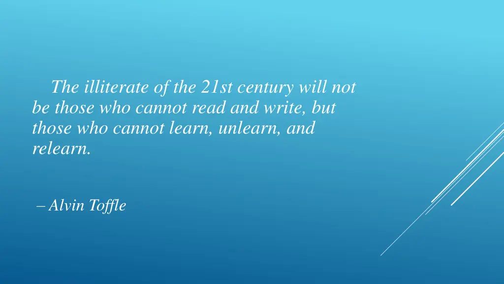 the illiterate of the 21st century will