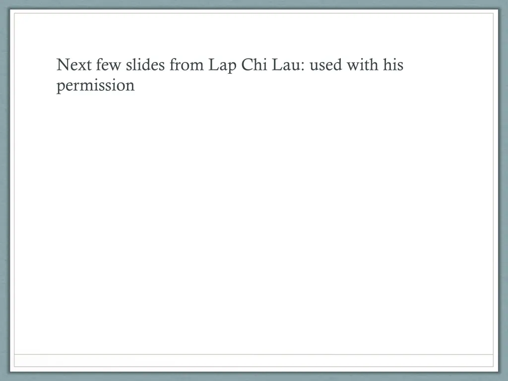 next few slides from lap chi lau used with