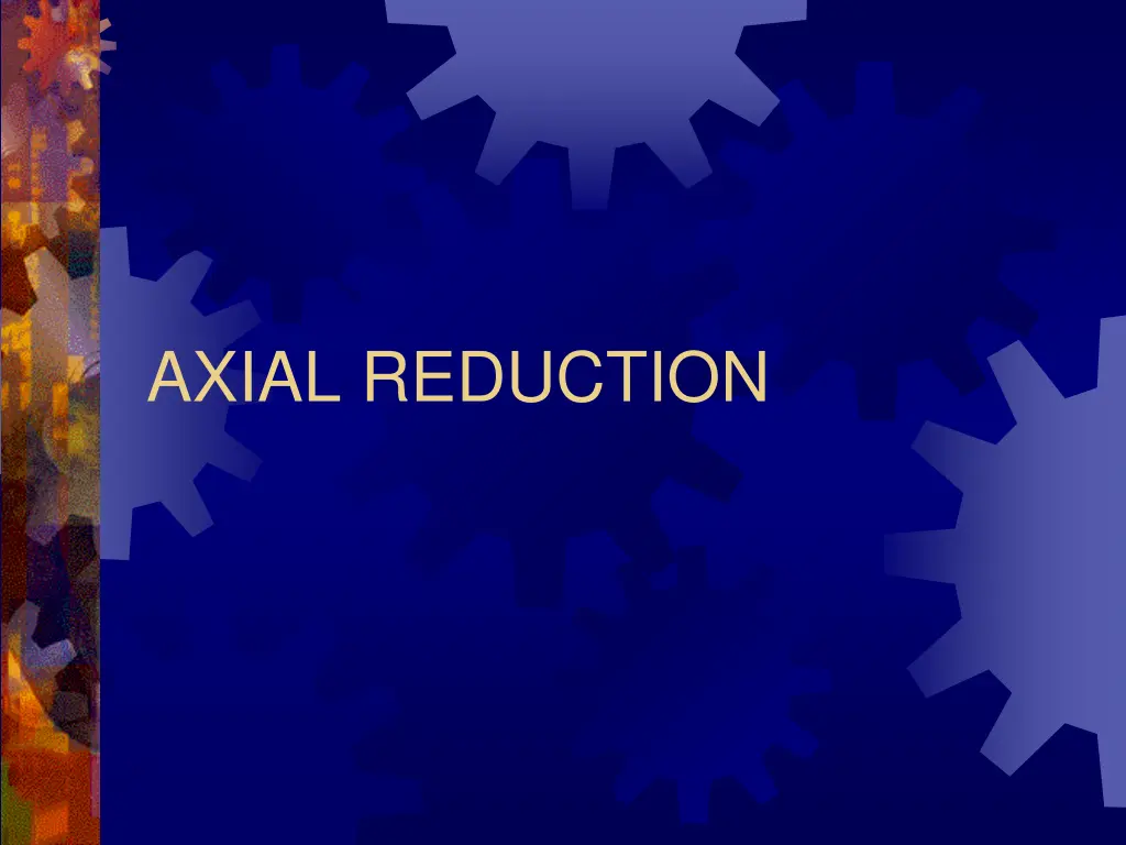 axial reduction