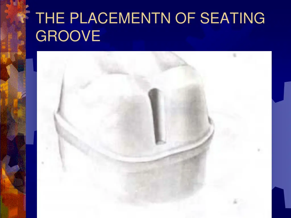 the placementn of seating groove