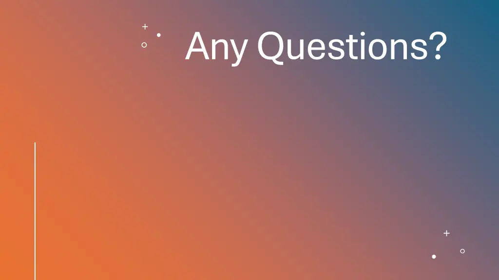 any questions