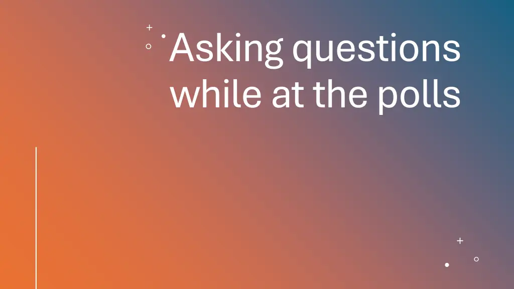 asking questions while at the polls