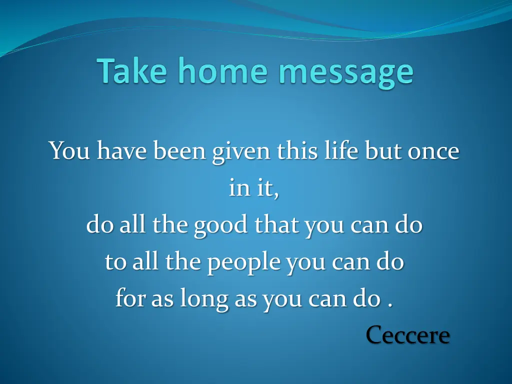 you have been given this life but once