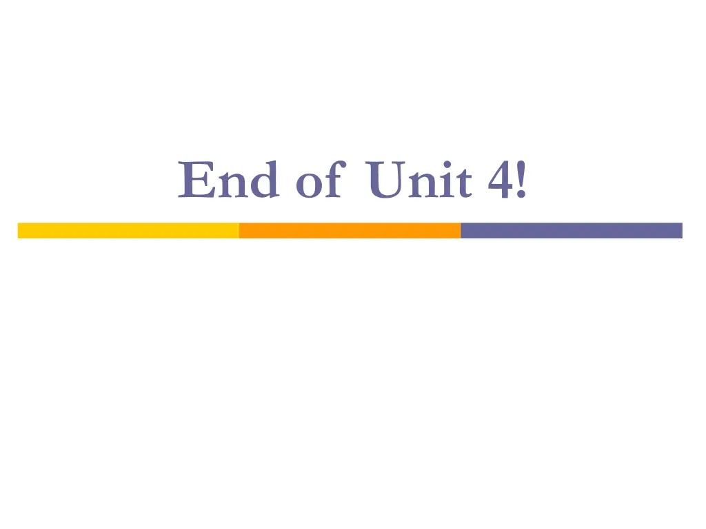 end of unit 4