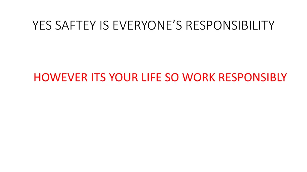 yes saftey is everyone s responsibility