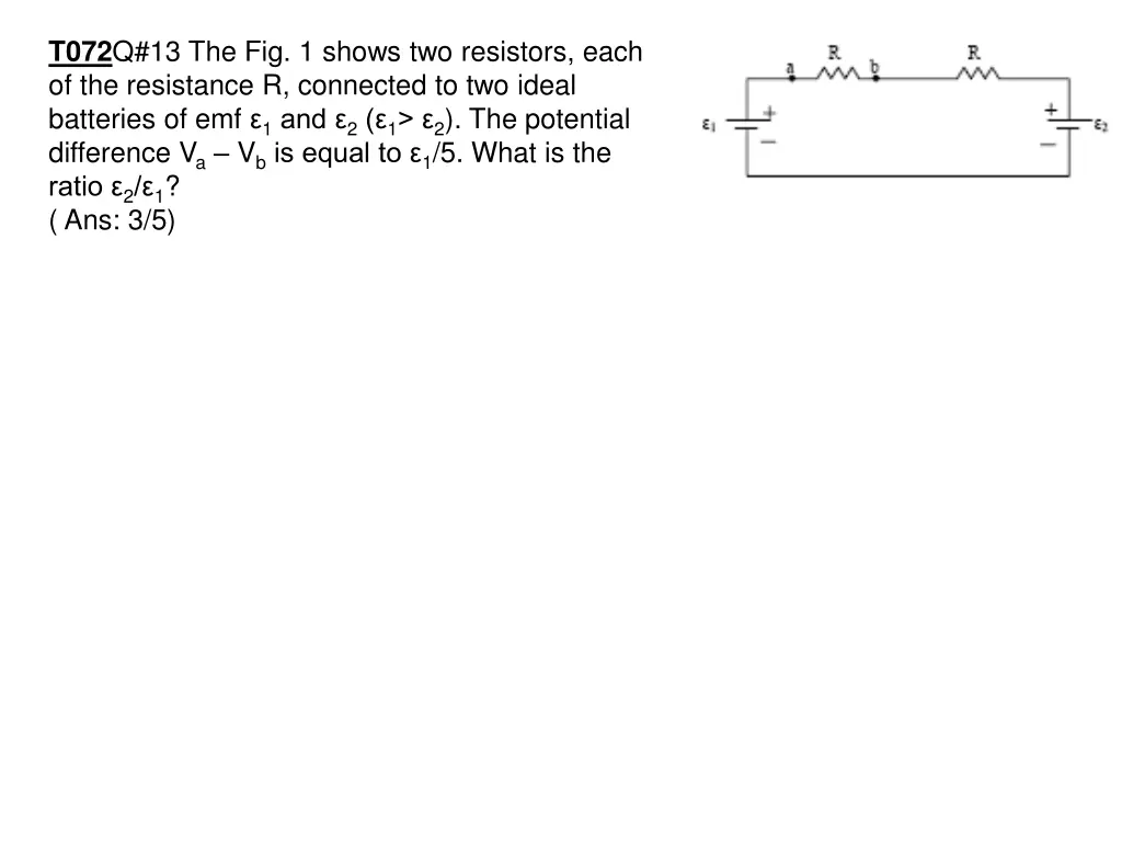 t072 q 13 the fig 1 shows two resistors each 1