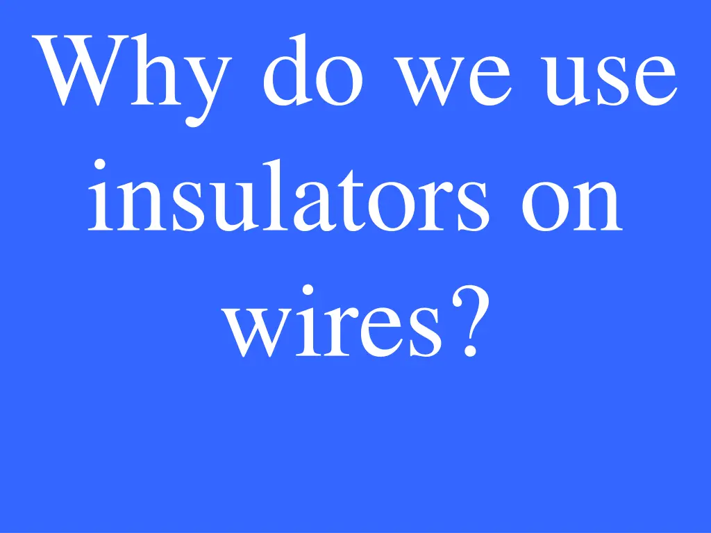 why do we use insulators on wires